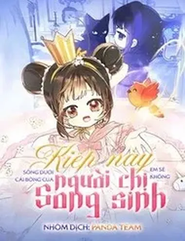 Kiếp Này Em Sẽ Không Sống Dưới Cái Bóng Của Người Chị Song Sinh