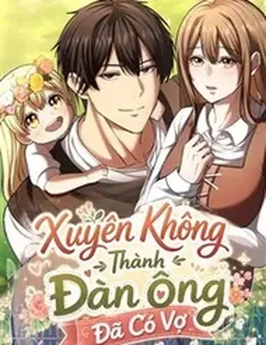 Xuyên Không Thành Đàn Ông Đã Có Vợ